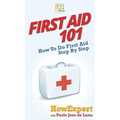 First Aid 101: How To Do First Aid Step By Step - Hardcover