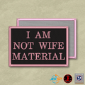 I Am Not Wife Material Funny Morale Patch | Made in USA | VELCRO® Brand Hook Backing