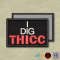 I Dig Thicc Funny Morale Patch | Made in USA | VELCRO® Brand Hook Backing