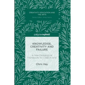 Knowledge, Creativity and Failure: A New Pedagogical Framework for Creative Arts - Hardcover