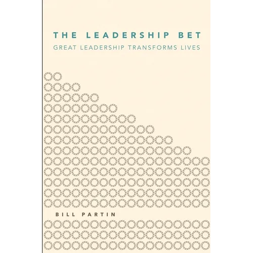 The Leadership Bet: Great Leadership Transforms Lives - Paperback