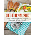 Diet Journal 2015: Track Your Weight Loss Progress (includes Calorie Counter) - Paperback