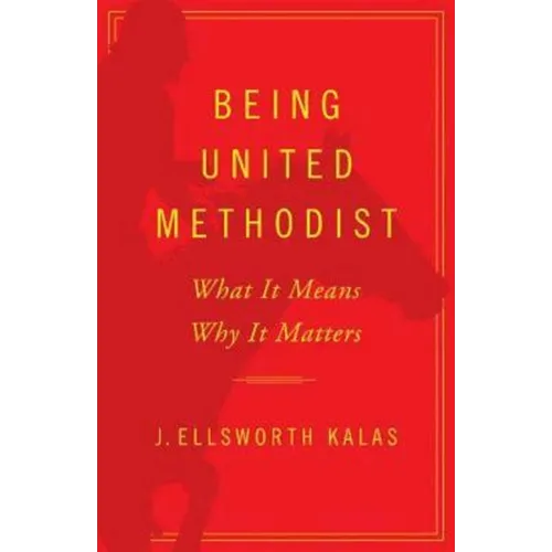 Being United Methodist: What It Means, Why It Matters - Paperback
