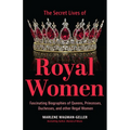 Secret Lives of Royal Women: Fascinating Biographies of Queens, Princesses, Duchesses, and Other Regal Women (Biographies of Royalty) - Paperback