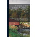 History of the Town of Plainfield, Hampshire County, Mass: From Its Settlement to 1891, Including a Genealogical History of Twenty Three of the Origin