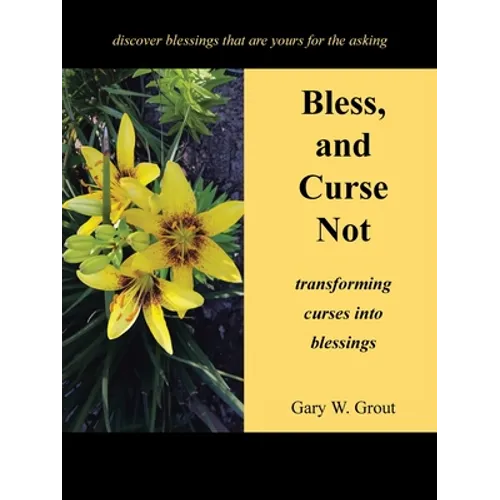 Bless, and Curse Not: Transforming Curses into Blessings - Paperback
