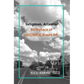 Seligman, Arizona: Birthplace of HISTORIC Route 66