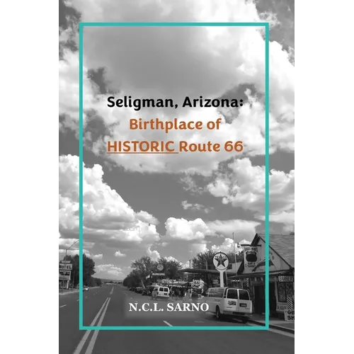 Seligman, Arizona: Birthplace of HISTORIC Route 66