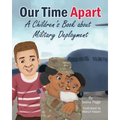 Our Time Apart: A Children's Book About Military Deployment - Paperback