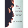 Black Man Emerging: Facing the Past and Seizing a Future in America - Paperback
