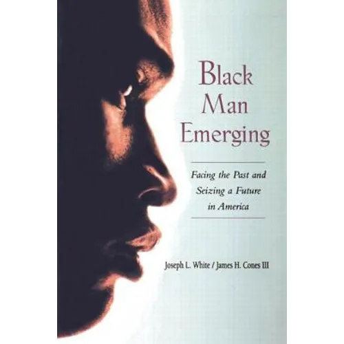 Black Man Emerging: Facing the Past and Seizing a Future in America - Paperback