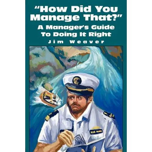 How Did You Manage That?: A Manager's Guide to Doing It Right - Paperback