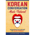 Korean Conversation Made Natural: Engaging Dialogues to Learn Korean - Paperback