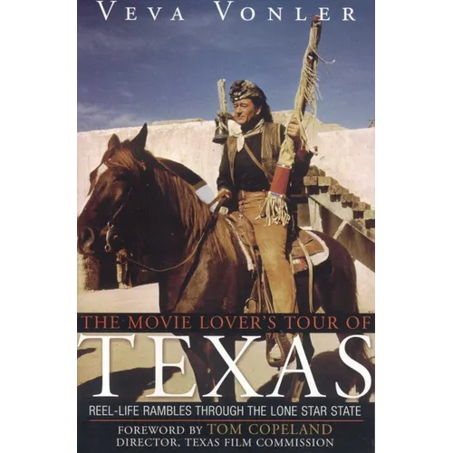 The Movie Lover's Tour of Texas: Reel-Life Rambles Through the Lone Star State