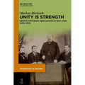 Unity Is Strength: German Immigrant Associations in New York, 1890s-1930s