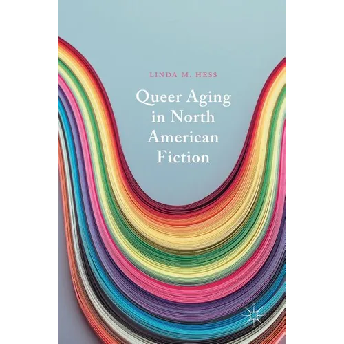 Queer Aging in North American Fiction - Hardcover