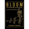 Bloom Into The Greatest Version of You: A 30-Day Devotional - Paperback