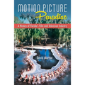 Motion Picture Paradise: A History of Florida's Film and Television Industry