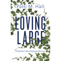Loving Large: A Mother's Rare Disease Memoir - Paperback