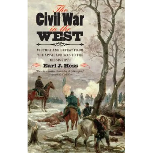 The Civil War in the West: Victory and Defeat from the Appalachians to the Mississippi