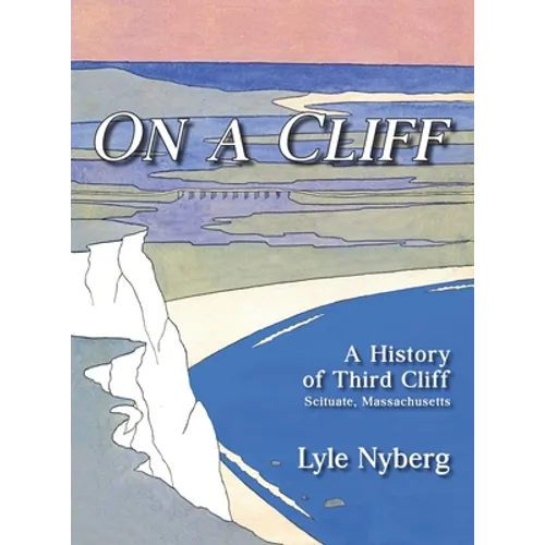 On a Cliff: A History of Third Cliff in Scituate, Massachusetts