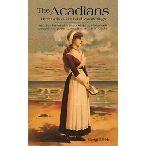 The Acadians: Their Deportation and Wanderings