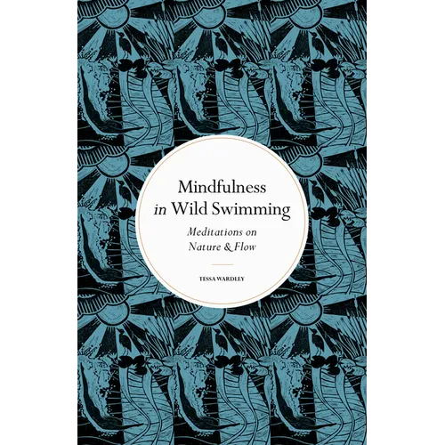 Mindfulness in Wild Swimming: Meditations on Nature & Flow - Hardcover