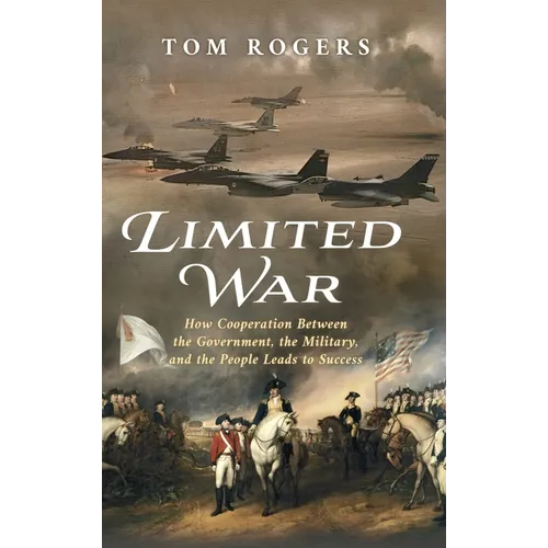 Limited War: How Cooperation Between the Government, the Military, and the People Leads to Success - Hardcover