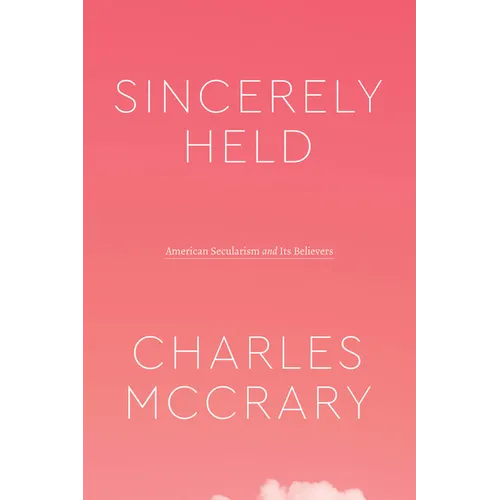 Sincerely Held: American Secularism and Its Believers - Paperback