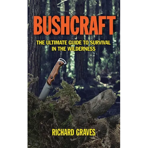 Bushcraft: The Ultimate Guide to Survival in the Wilderness - Paperback