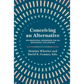 Conceiving an Alternative: Philosophical Resources for an Ecological Civilization - Paperback