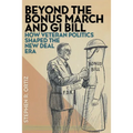Beyond the Bonus March and GI Bill: How Veteran Politics Shaped the New Deal Era