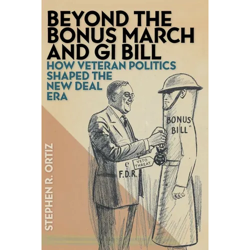 Beyond the Bonus March and GI Bill: How Veteran Politics Shaped the New Deal Era