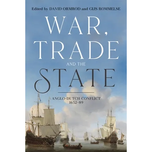War, Trade and the State: Anglo-Dutch Conflict, 1652-89