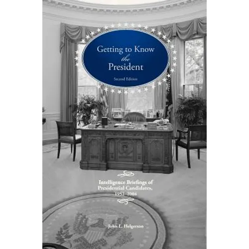 Getting To Know the President: Intelligence Briefings of Presidential Candidates, 1952-2004
