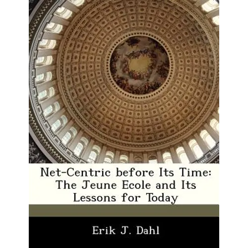 Net-Centric Before Its Time: The Jeune Ecole and Its Lessons for Today - Paperback