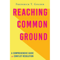 Reaching Common Ground: A Comprehensive Guide to Conflict Resolution - Paperback