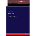 Shall I go?: Thoughts for girls - Paperback