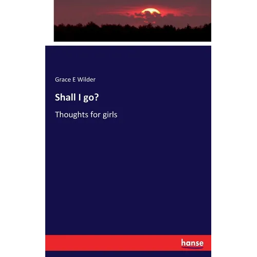 Shall I go?: Thoughts for girls - Paperback