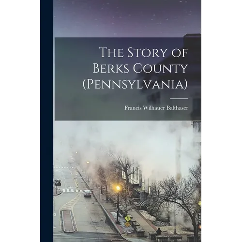 The Story of Berks County (Pennsylvania)