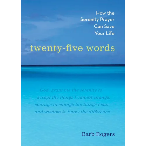 Twenty-Five Words: How the Serenity Prayer Can Save Your Life - Paperback