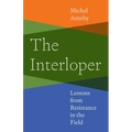 The Interloper: Lessons from Resistance in the Field - Paperback