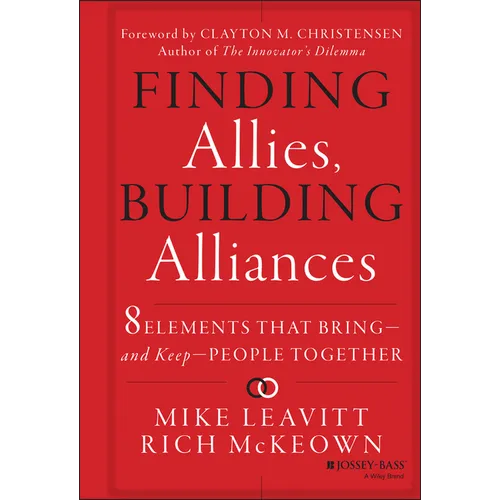 Finding Allies, Building Alliances: 8 Elements That Bring--And Keep--People Together - Hardcover