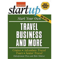 Start Your Own Travel Business: Cruises, Adventure Travel, Tours, Senior Travel - Paperback