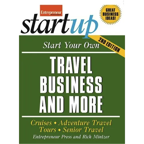 Start Your Own Travel Business: Cruises, Adventure Travel, Tours, Senior Travel - Paperback