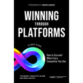 Winning Through Platforms: How to Succeed When Every Competitor Has One - Paperback