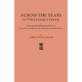 Across the Years in Prince George's County. a Genealogical and Biographical History of Some Prince George's County, Maryland and Allied Families