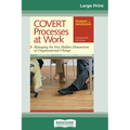 COVERT Processes at Work: Managing the Five Hidden Dimensions of Organizational Change (16pt Large Print Edition) - Paperback