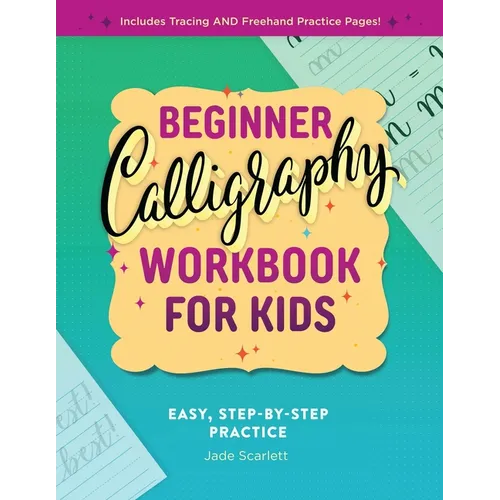 Beginner Calligraphy Workbook for Kids: Easy, Step-By-Step Practice - Paperback