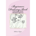 Beginners Drawing Book: Learn to draw human figures - Paperback